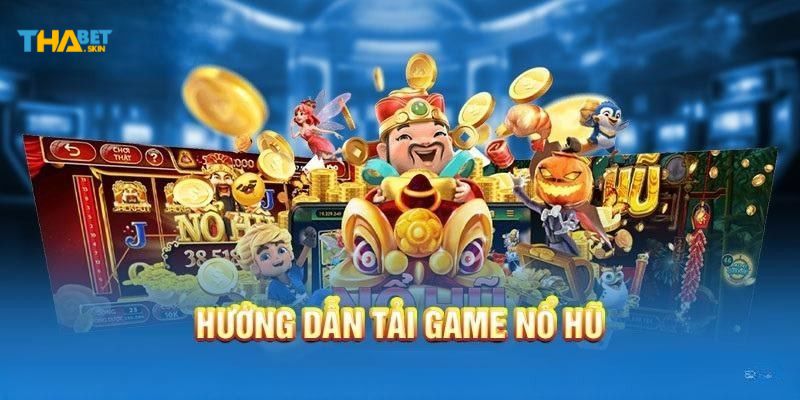Cách tải game Nổ Hũ