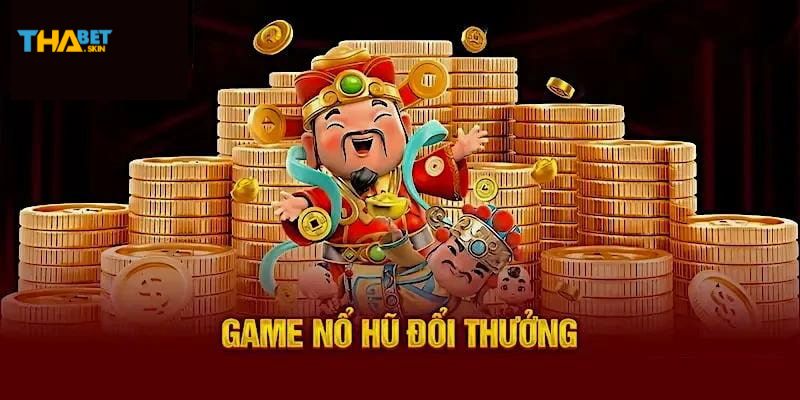 Khái quát hình thức Nổ Hũ đổi thưởng