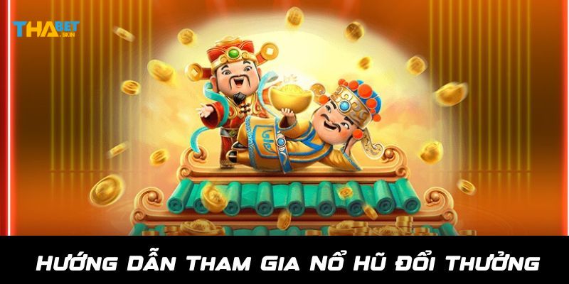Luật cơ bản Nổ Hũ đổi thưởng
