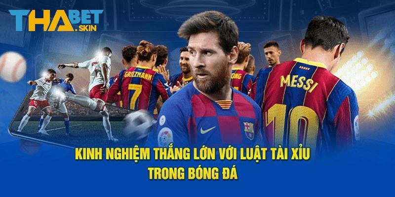 Kinh nghiệm đánh tài xỉu trong bóng đá dễ thắng nhất 2025