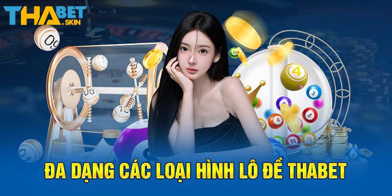 Ưu điểm khi tham gia lô đề Thabet hấp dẫn được nhiều người lựa chọn