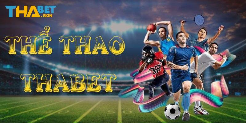 Thể thao Thabet - sân chơi chốt cược online thú vị
