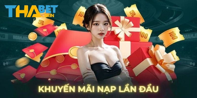 Khuyến mãi Thabet cực lớn cho lần nạp đầu tiên của các tân thủ
